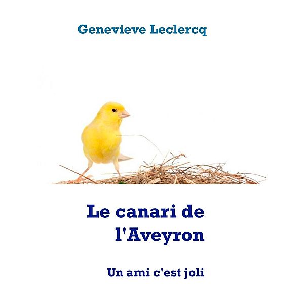 Le canari de l'Aveyron, Genevieve Leclercq
