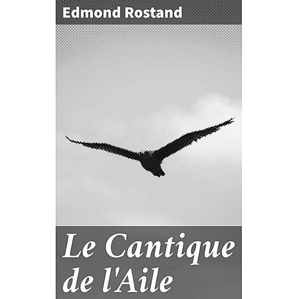 Le Cantique de l'Aile, Edmond Rostand