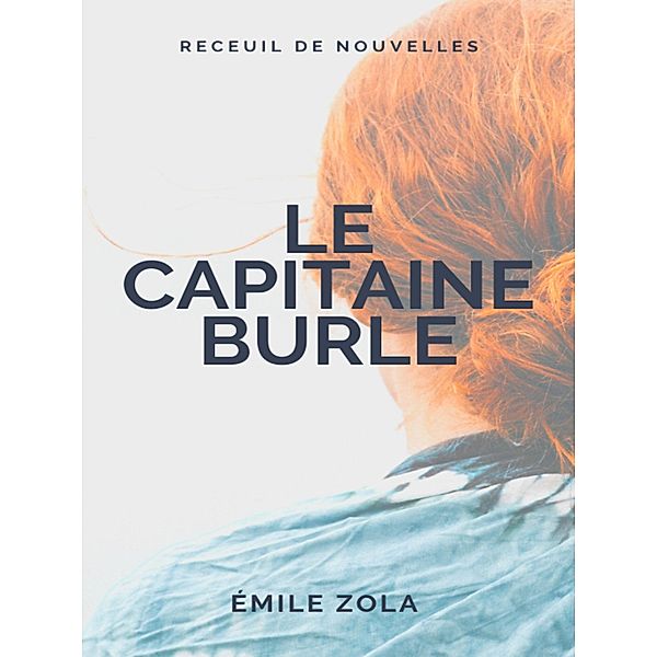 Le Capitaine Burle, Emile Zola