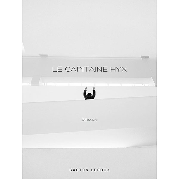 Le Capitaine Hyx, Gaston Leroux