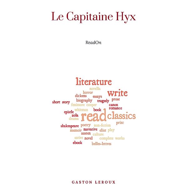 Le Capitaine Hyx - Aventures effroyables de M. Herbert de Renich - Tome I, Gaston Leroux