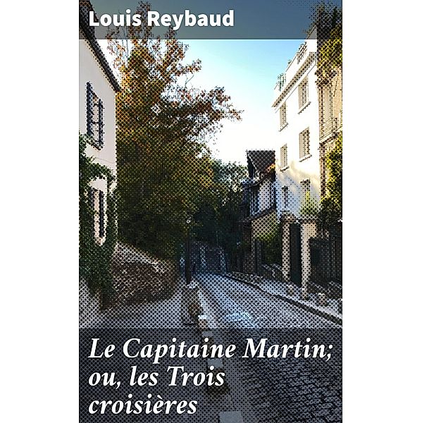 Le Capitaine Martin; ou, les Trois croisières, Louis Reybaud