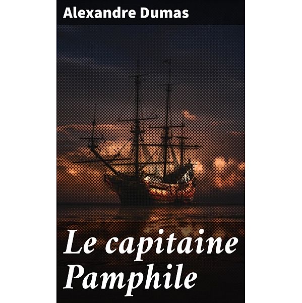 Le capitaine Pamphile, Alexandre Dumas