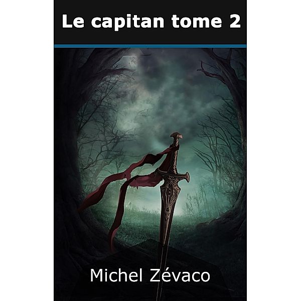 Le Capitan tome 2, Michel Zévaco