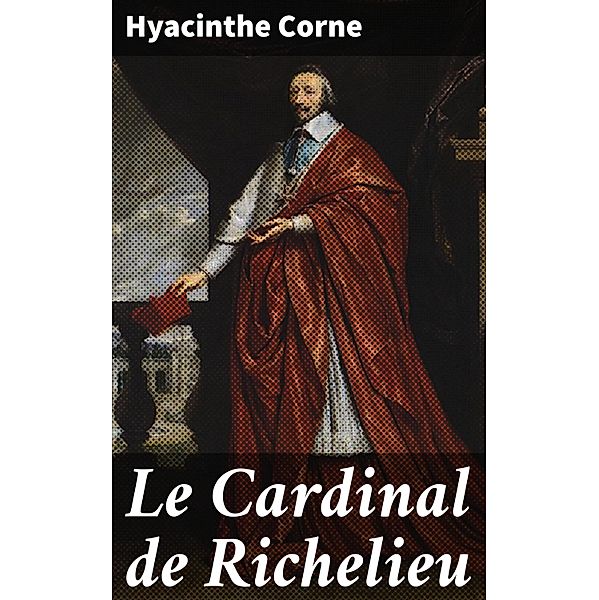 Le Cardinal de Richelieu, Hyacinthe Corne