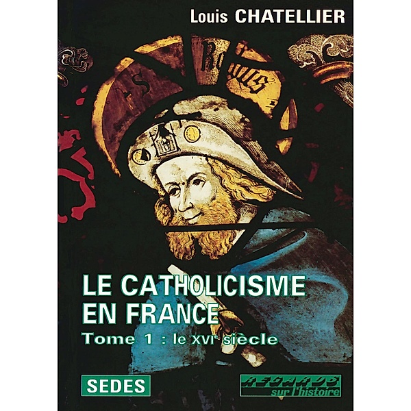 Le Catholicisme en France / Hors Collection, Louis Chatellier