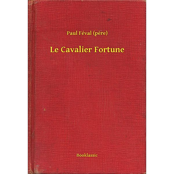 Le Cavalier Fortune, Paul Féval (pere)