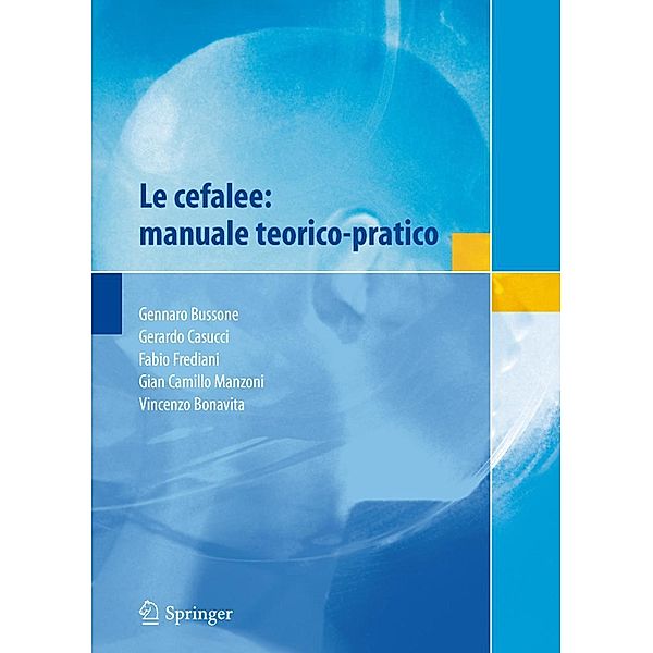 Le cefalee: manuale teorico-pratico, Fabio Frediani, Gennaro Bussone, Gerardo Casucci, Gian Camillo Manzoni, Vincenzo Bonavita