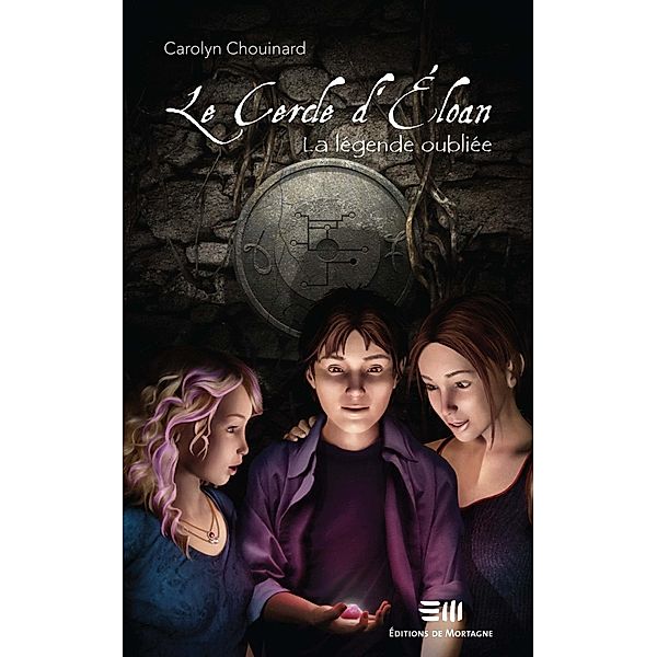Le Cercle d'Eloan 01 : La legende oubliee / Fantastique jeunesse, Carolyn Chouinard