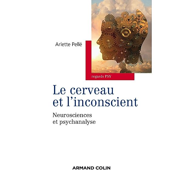 Le cerveau et l'inconscient / Regards psy, Arlette Pellé