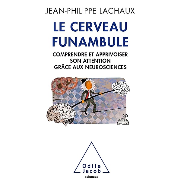 Le Cerveau funambule, Lachaux Jean-Philippe Lachaux