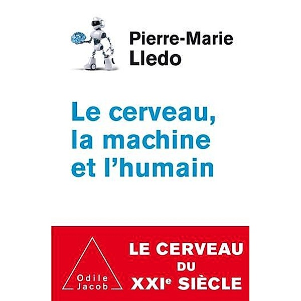 Le Cerveau, la Machine et l'Humain, Lledo Pierre-Marie Lledo