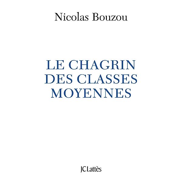 Le chagrin des classes moyennes / Essais et documents, Nicolas Bouzou