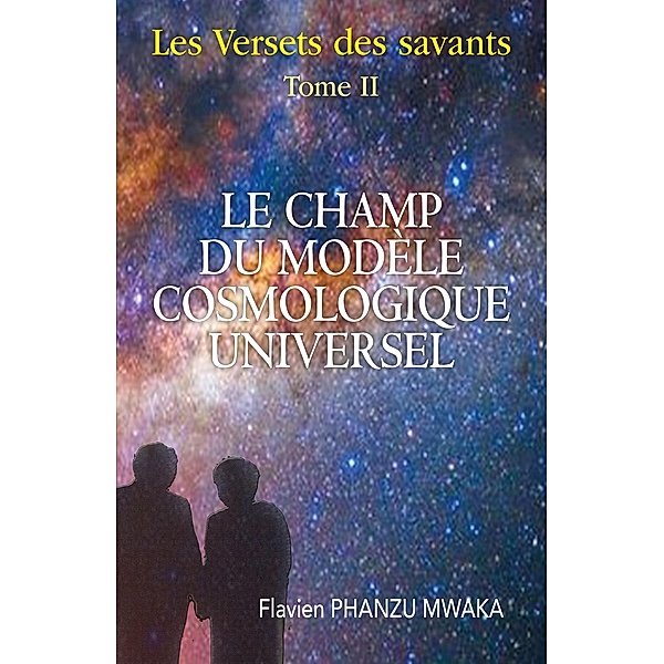 Le Champ du modele cosmologique universel, Phanzu Mwaka Flavien Phanzu Mwaka