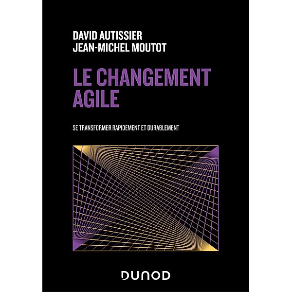 Le changement agile / Stratégies et management, David Autissier, Jean-Michel Moutot