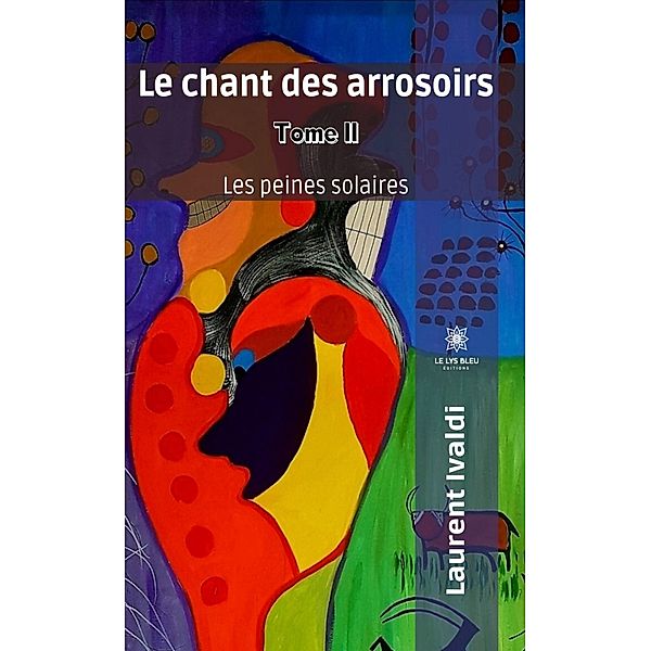 Le chant des arrosoirs - Tome II, Laurent Ivaldi