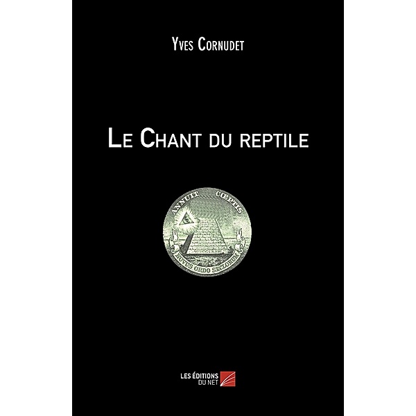 Le Chant du reptile / Les Editions du Net, Cornudet Yves Cornudet