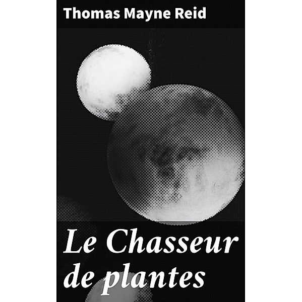 Le Chasseur de plantes, Thomas Mayne Reid