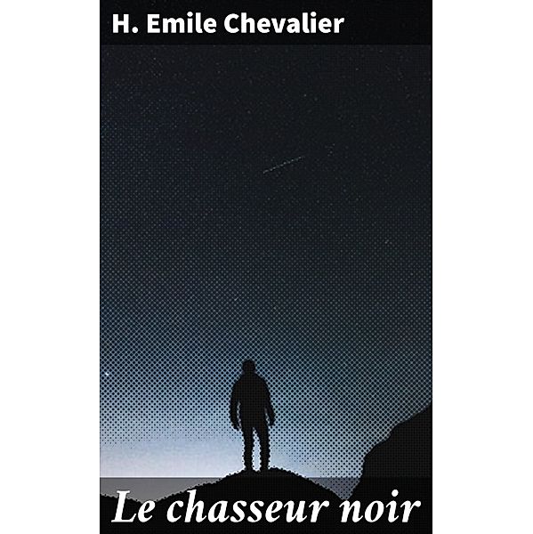 Le chasseur noir, H. Emile Chevalier