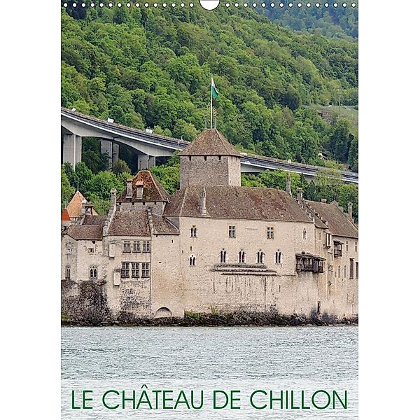 Le Château de Chillon (Calendrier mural 2021 DIN A3 vertical), Martiniano Ferraz