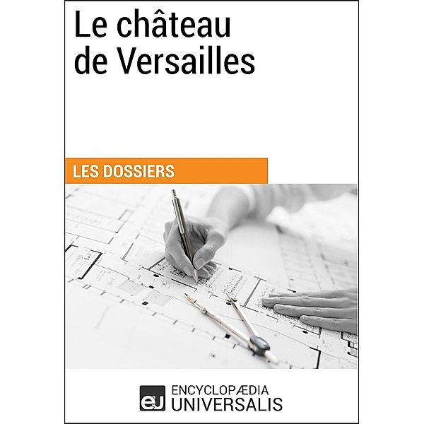 Le Château de Versailles, Encyclopaedia Universalis