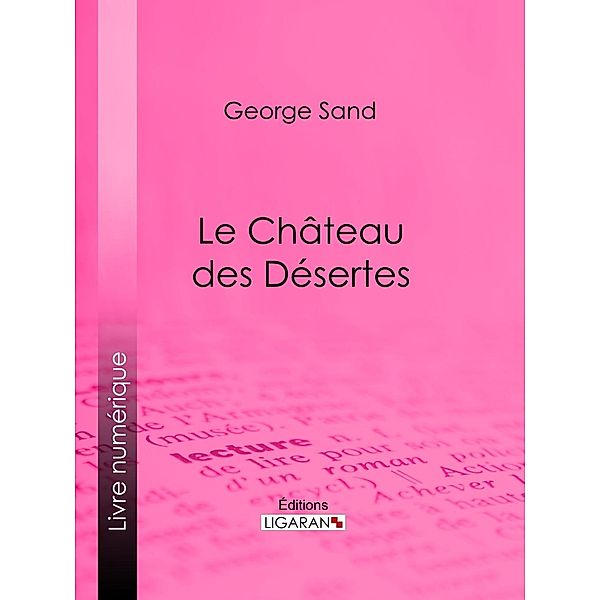 Le Château des Désertes, Ligaran, George Sand