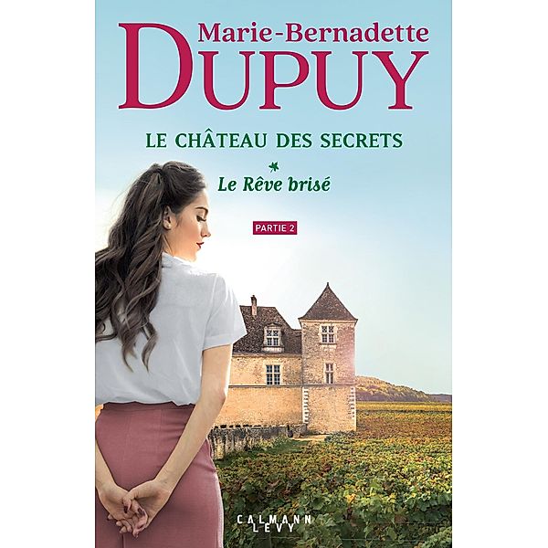 Le Château des secrets, T1 - Le Rêve brisé - partie 2 / Le Château des Secrets, Marie-Bernadette Dupuy