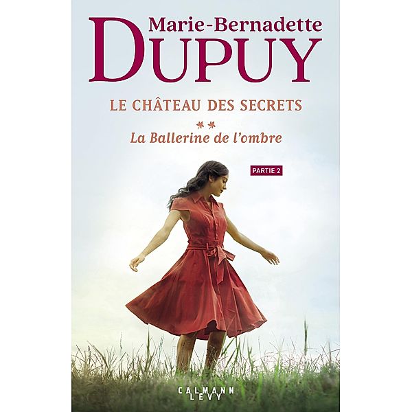 Le Château des secrets, T2 - La Ballerine de l'ombre - partie 2 / Le Château des Secrets Bd.2, Marie-Bernadette Dupuy