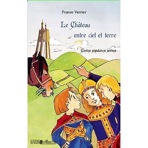 Le chAteau entre ciel et terre - contes populaires serbes / Hors-collection, France Verrier