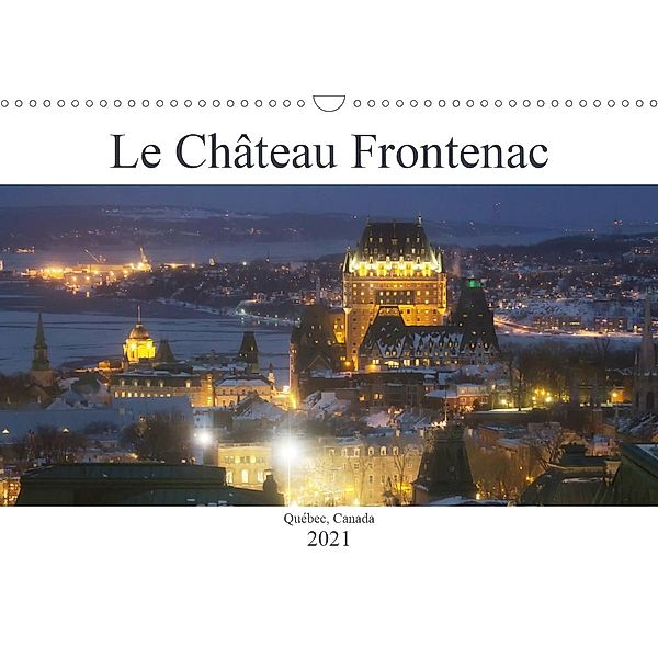 Le Château Frontenac (Calendrier mural 2021 DIN A3 horizontal)