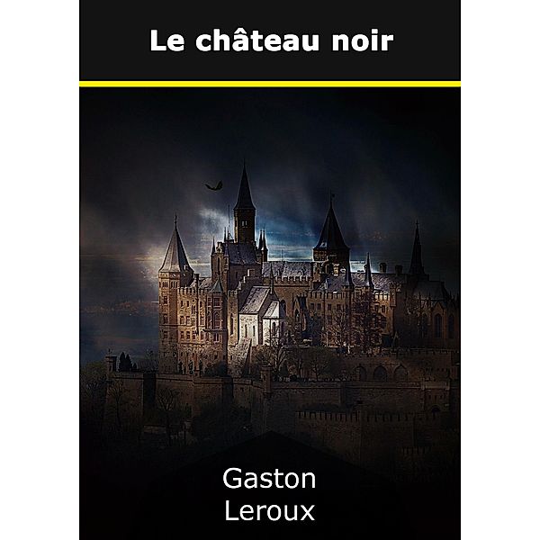 Le château noir, Gaston Leroux