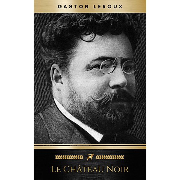 Le Château noir, Gaston Leroux