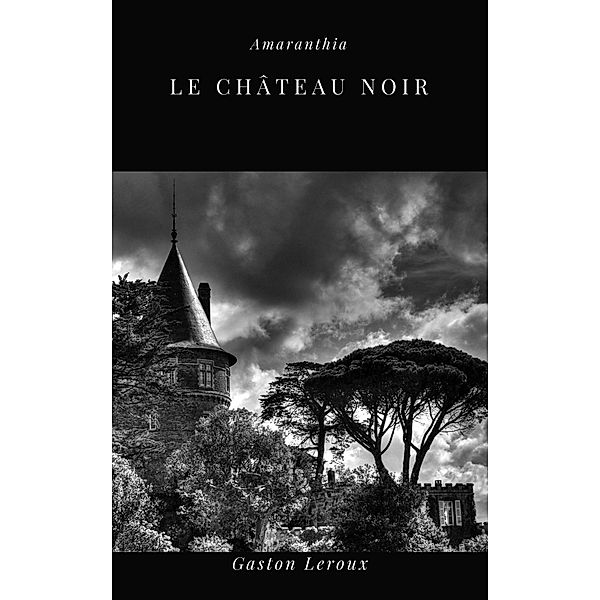 Le Château Noir, Gaston Leroux