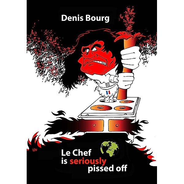 Le Chef is seriously pissed off, Denis Bourg