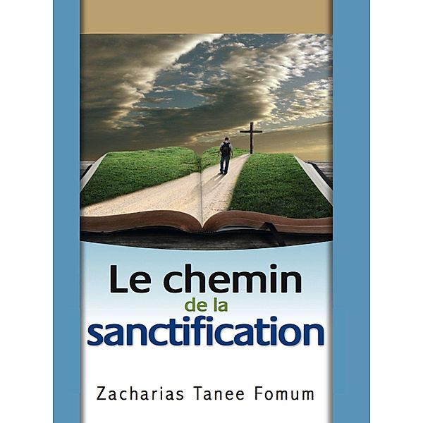 Le Chemin de la Sanctification (Le Chemin Chretien, #4) / Le Chemin Chretien, Zacharias Tanee Fomum