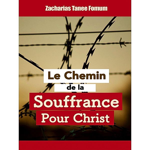 Le chemin de la souffrance pour Christ (Le Chemin Chretien, #9) / Le Chemin Chretien, Zacharias Tanee Fomum