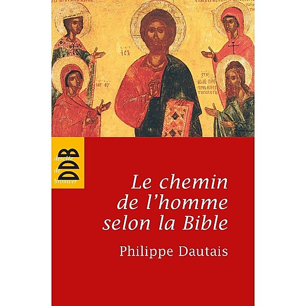 Le chemin de l'homme selon la Bible / Sources/essai, Philippe Dautais