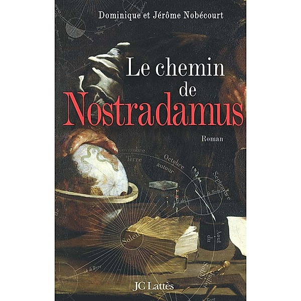 Le chemin de Nostradamus / Romans historiques, Dominique et Jérôme Nobécourt