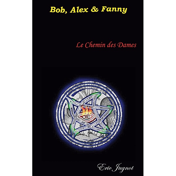Le Chemin des Dames / Bob, Alex & Fanny Bd.3, Eric Jugnot
