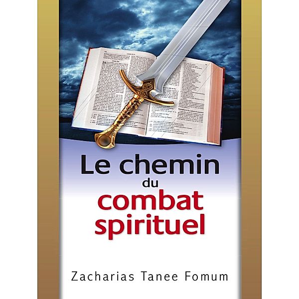 Le Chemin du Combat Spirituel (Le Chemin Chretien, #8) / Le Chemin Chretien, Zacharias Tanee Fomum