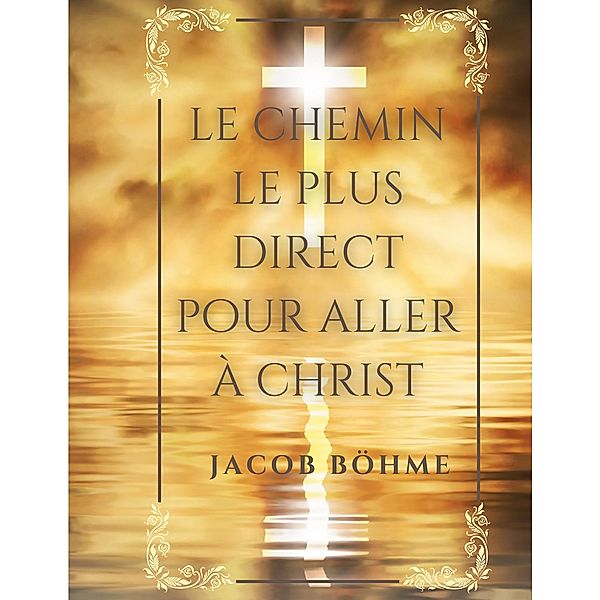 Le chemin le plus direct pour aller à Christ, Jacob Böhme