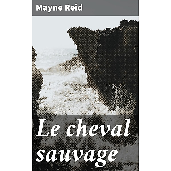Le cheval sauvage, Mayne Reid