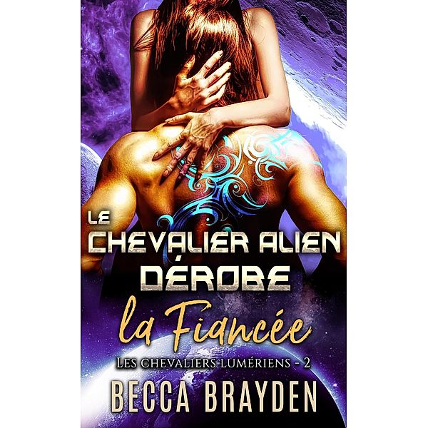 Le chevalier alien dérobe la fiancée (Les Chevaliers Lumériens, #2) / Les Chevaliers Lumériens, Becca Brayden