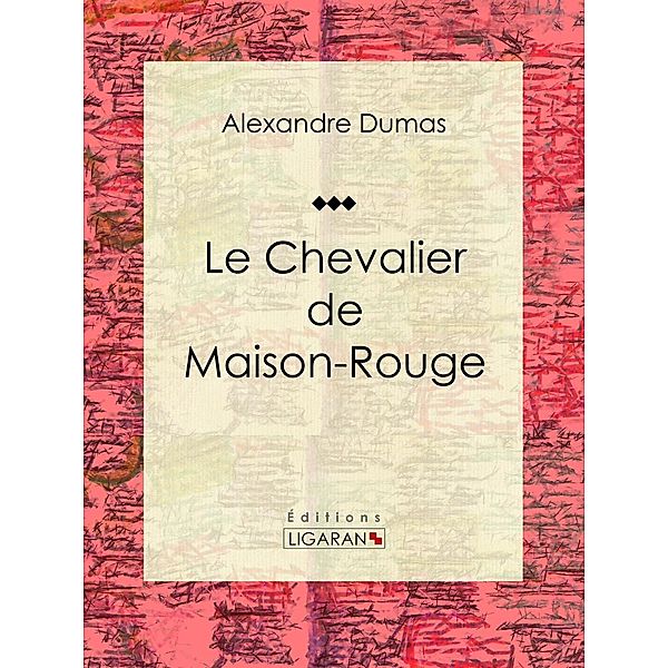 Le Chevalier de Maison-Rouge, Ligaran, Alexandre Dumas
