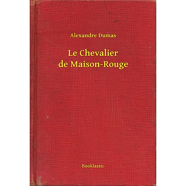 Le Chevalier de Maison-Rouge, Alexandre Dumas