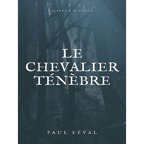 Le Chevalier Ténèbre, Paul Féval
