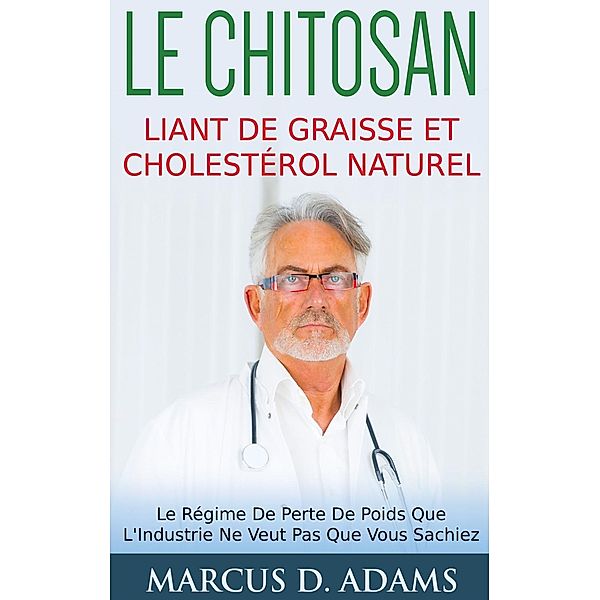 Le Chitosan - Liant de Graisse et Cholestérol Naturel, Marcus D. Adams