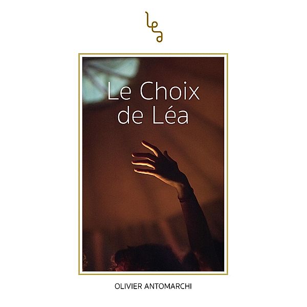 Le Choix de Lea / Librinova, Antomarchi Olivier Antomarchi