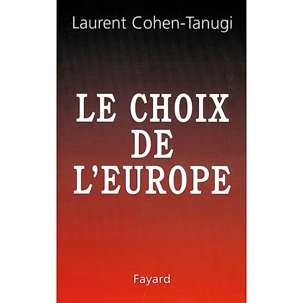 Le Choix de l'Europe / Documents, Laurent Cohen-Tanugi