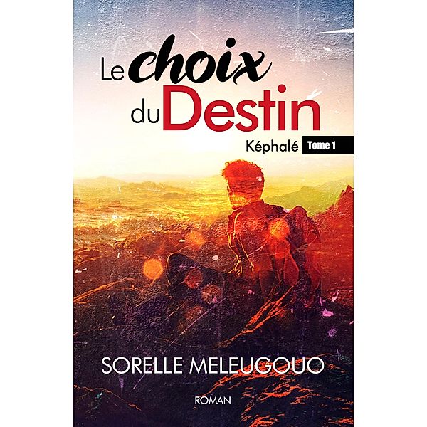 Le Choix du Destin / Képhalé : Les choix de la vie Bd.1, Sorelle Meleugouo